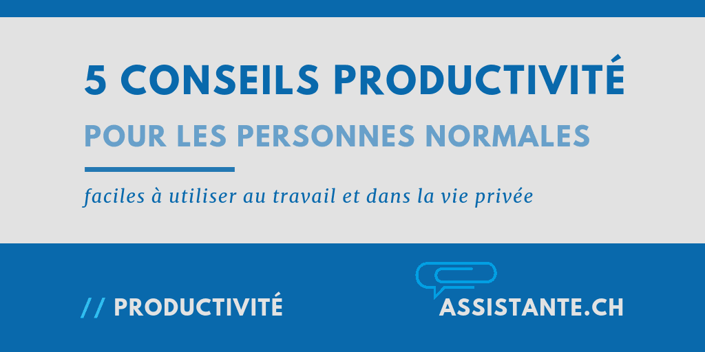 Mes 5 conseils pratiques pour augmenter votre productivité au travail et dans la vie privée - conseils d'une personne normale pour d'autres personnes normales
