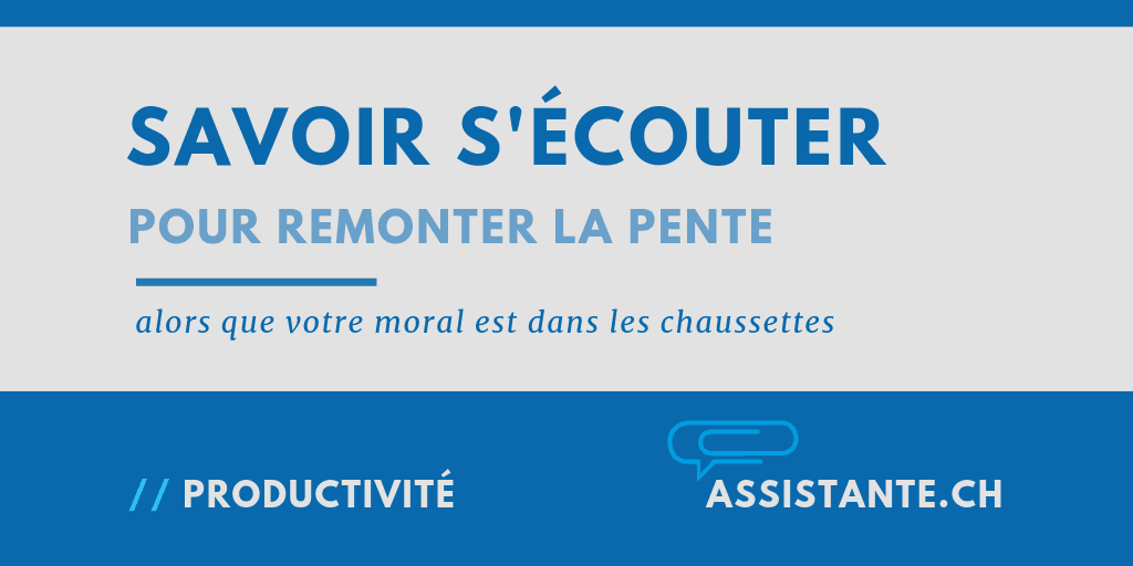 Moral dans les chaussettes ? Voici comment remonter la pente et redevenir efficace ! 5 conseils qui marchent.